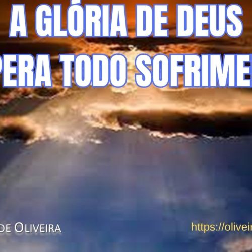A glória de Deus supera todo sofrimento (vídeo)
