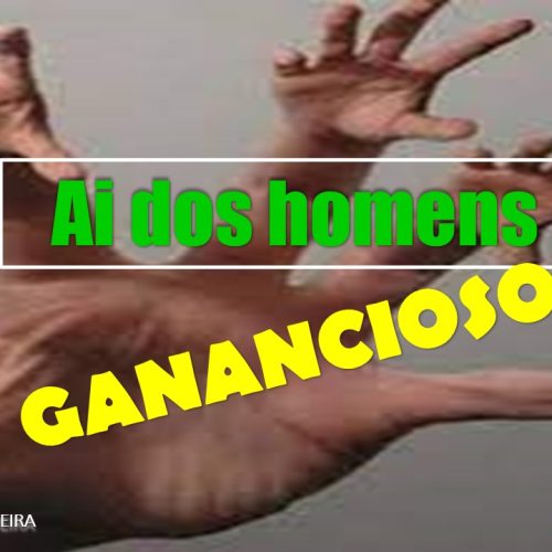 Ai dos homens gananciosos (vídeo)
