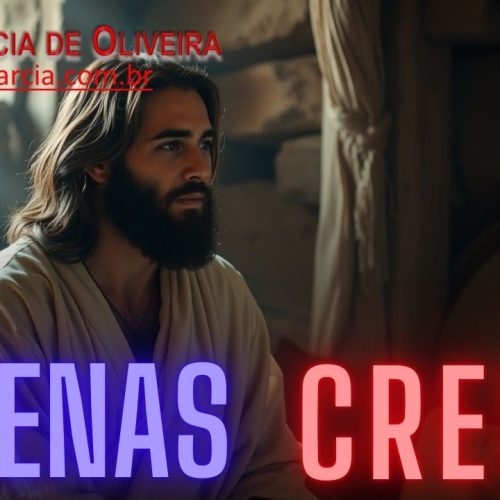 Apenas creia! Jesus disse: Aquele que crer Nele fará também as obras que Ele fez e fará maiores ainda…