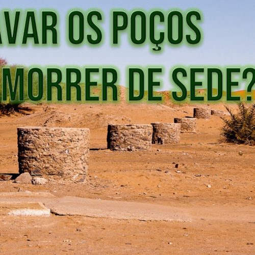 Cavar os poços ou morrer de sede?