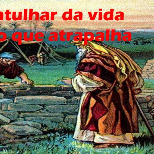 Desentulhar da vida tudo o que atrapalha (vídeo)