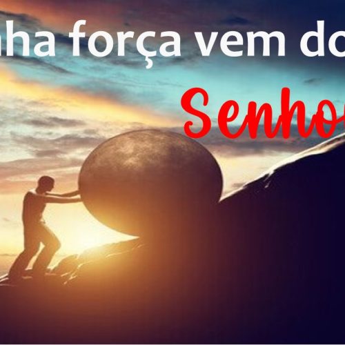 Minha força vem do Senhor