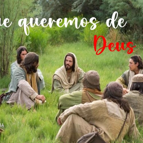 O que queremos de Deus?