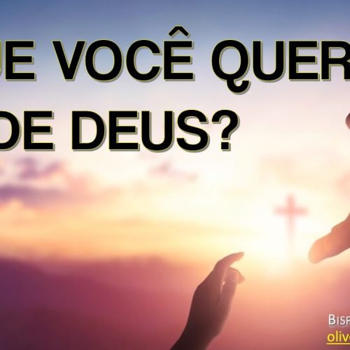 O que você quer de Deus?