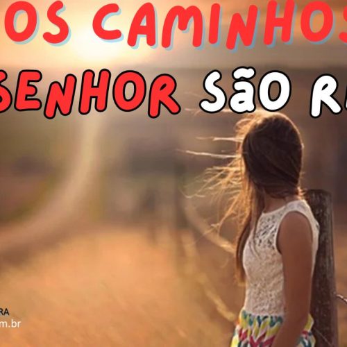 Os caminhos do Senhor são retos
