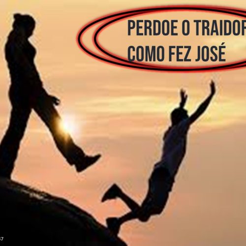 Perdoe o traidor como fez José