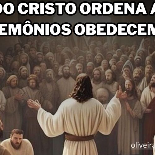 Quando Cristo ordena até os demônios obedecem